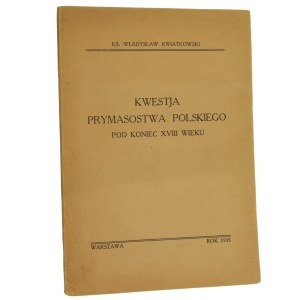 Otázka poľského primátu na konci 18. storočia Władysław Kwiatkowski [1935].