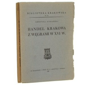 Trade of Cracow with Hungary in the 16th century Krystyna Pieradzka [Library of Cracow / 1935].