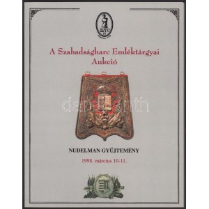 A Szabadságharc Emléktárgyai Aukció - Báv Rt. - Nudelman Gyűjtemény 1998. március 10-11...
