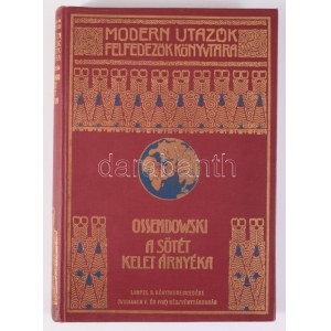 [Ossendowski, Ferdynand Antoni (1876-1945)]: Ossendowski: A sötét kelet árnyéka. The shadow of the gloomy est. Ford....