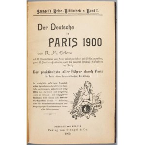 R. M. Orlow: Der Deutsche in Paris 1900. Stengel's Reise Bibliothek. Dresden, Berlin, 1900. Stengel. 275 p...