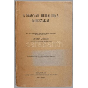 Csoma József: A magyar heraldika korszakai. Bp., 1913., MTA,(Hornyánszky V-ny.), 158 p. Első kiadás...