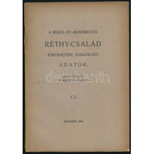 Réthy László: A Békés- és Aradmegyei Réthy-család történetére vonatkozó adatok. Összegyüjtöte: Dr. - -. Bp., 1908, ...