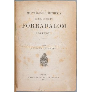 Szeremlei Samu: Magyarország krónikája az 1848. és 1849. évi forradalom idejéről. Pest, 1867., Emich Gusztáv, 339+1;...