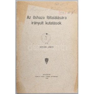 Ossián János: Az őshaza föltalására irányult kutatások. Kolozsvár, 1910, Gámán J. örököse-ny., 70+1 p...