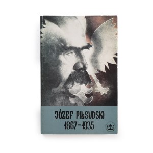 Józef Piłsudski 1867-1935 , Małopolska Oficyna Wydawnicza ,Kraków, 1990