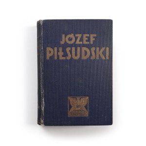 Jozef Pilsudski the Creator of the Independent Polish State, Institute of State-Creative Propaganda, Warsaw, 1933
