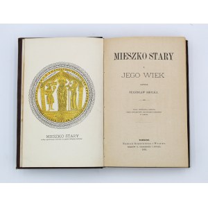 Smolka, Mieszko Stary i jego wiek, Warszawa 1881