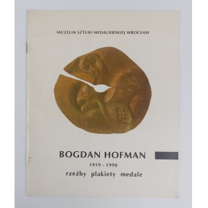Bogdan Hofman, Sculptures, plaques, medals. Exhibition catalog of the Museum of Medallic Art, Wroclaw, after 1989.