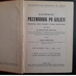 Dr. MIECZYSŁAW ORŁOWICZ Ilustrowany PRZEWODNIK PO GALICYI, Bukowinie, Spiżu, Orawie i Śląsku Cieszyńskim Z mapą Galicyi i Tatr, planem Lwowa, Krakowa i 260 ilustracjami Lwów, Wydał Karol Kwieciński, 1914,
