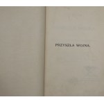 Jan Bloch, Przyszła Wojna pod Względem Technicznym, Ekonomicznym i Politycznym, T. I-IV + Wnioski Ogólne [1899-1900].