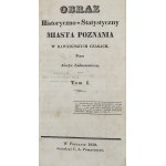 Józef Łukaszewicz, Obraz Historyczno-Statystyczny Miasta Poznania w Dawniejszych Czasach, T. I-II [Poznań 1838]. Komplet.