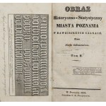 Józef Łukaszewicz, Obraz Historyczno-Statystyczny Miasta Poznania w Dawniejszych Czasach, T. I-II [Poznań 1838]. Komplet.