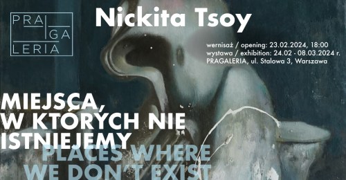 Wernisaż wystawy malarstwa Nickity Tsoy'a „Miejsca, w których nie istniejemy”
