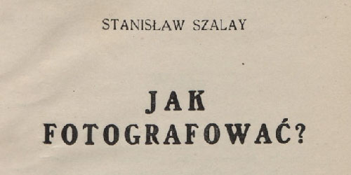 Stanisław Szalay, Jak fotografować?