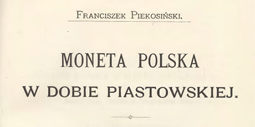 Franciszek Piekosiński, Moneta polska w dobie piastowskiej. 1, Zawiązki rzeczy menniczej w Polsce wieków średnich