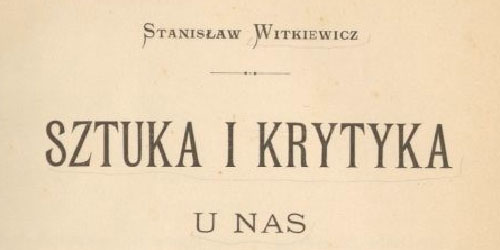 Stanisław Witkiewicz, Sztuka i krytyka u nas