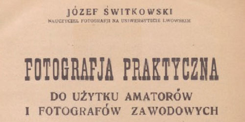 Józef Świtkowski, Fotografja praktyczna do użytku amatorów i fotografów zawodowych