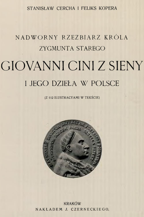 Stanisław Cercha, Nadworny rzeźbiarz króla Zygmunta Starego Giovanni Cini z Sieny i jego dzieła w Polsce