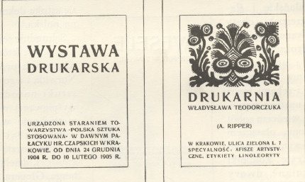 Jan Bukowski: układ karty tytułowej. Henryk Uziembło: ogłoszenie Drukarni W ładysław a Teodorczuka (A. Rippera). Katalog Wystawy Drukarskiej w Krakowie. Wydawnictwo Towarzystwa «Polska Sztuka Stosowana». Drukarnia W. L. Anczyca i Spółki w Krakowie. Rok 1904.