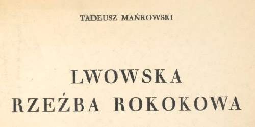 Tadeusz Mańkowski, Lwowska rzeźba rokokowa