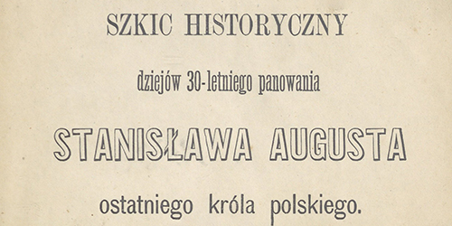 Henryk Schmitt, Szkic historyczny dziejów 30-letniego panowania Stanisława Augusta