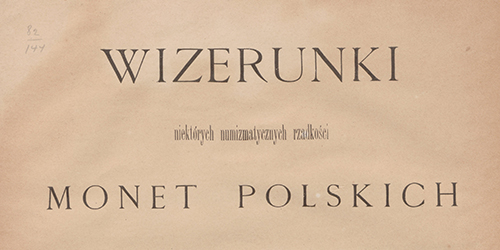 Ignacy Polkowski, Wizerunki niektórych numizmatycznych rzadkości monet polskich