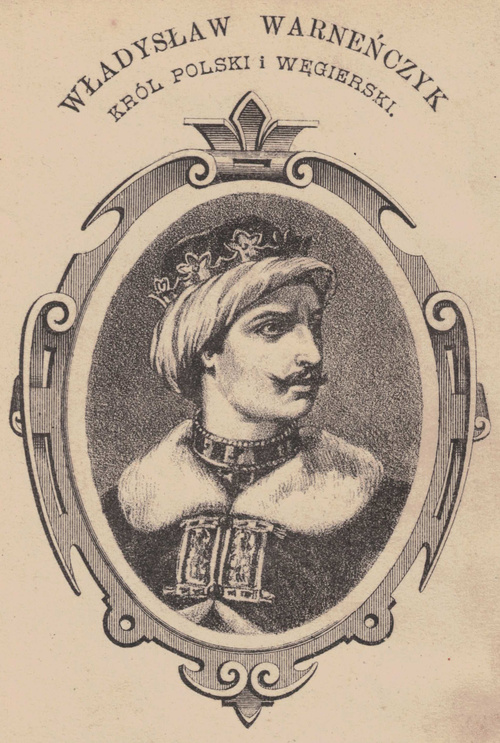 Władysław Warneńczyk. Król polski i węgierski.