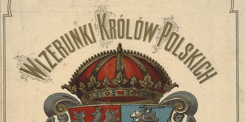 -, Wizerunki królów polskich: 39 portretów wraz z krótkiemi objaśnieniami historycznemi