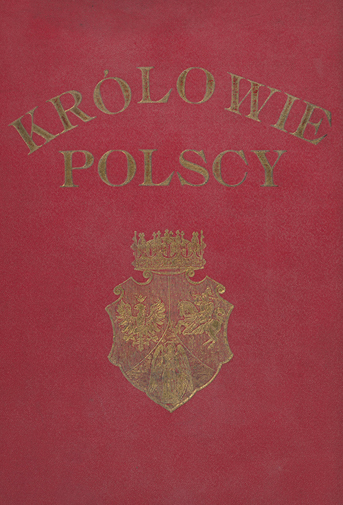 -, Królowie polscy: 40 portretów królów polskich wraz z opisem ich panowania