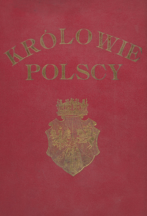 -, Królowie polscy: 40 portretów królów polskich wraz z opisem ich panowania